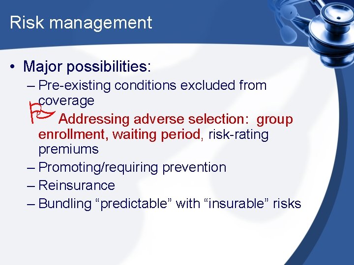 Risk management • Major possibilities: – Pre-existing conditions excluded from coverage Addressing adverse selection: