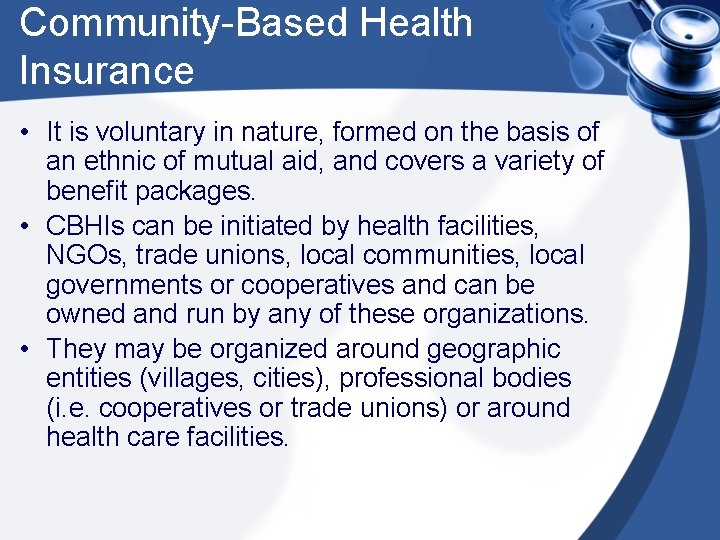 Community-Based Health Insurance • It is voluntary in nature, formed on the basis of