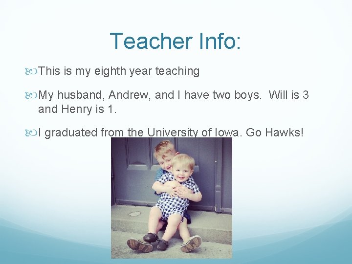 Teacher Info: This is my eighth year teaching My husband, Andrew, and I have