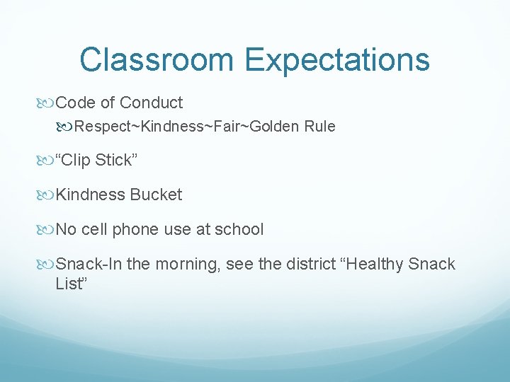 Classroom Expectations Code of Conduct Respect~Kindness~Fair~Golden Rule “Clip Stick” Kindness Bucket No cell phone