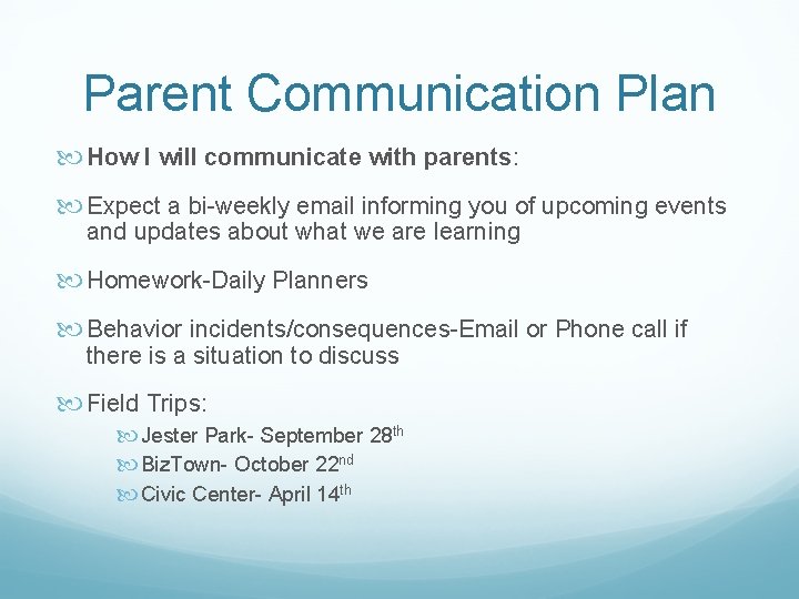 Parent Communication Plan How I will communicate with parents: Expect a bi-weekly email informing