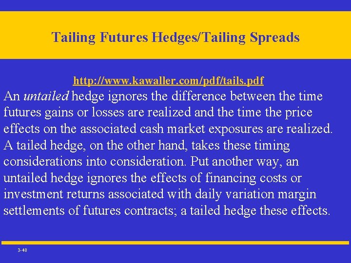 Tailing Futures Hedges/Tailing Spreads http: //www. kawaller. com/pdf/tails. pdf An untailed hedge ignores the
