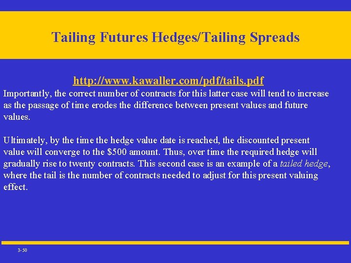 Tailing Futures Hedges/Tailing Spreads http: //www. kawaller. com/pdf/tails. pdf Importantly, the correct number of
