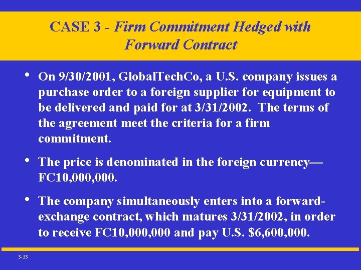 CASE 3 - Firm Commitment Hedged with Forward Contract • On 9/30/2001, Global. Tech.