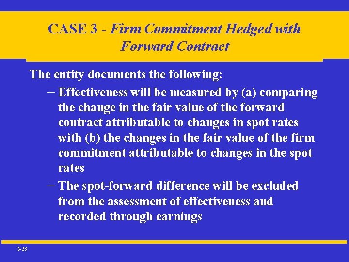 CASE 3 - Firm Commitment Hedged with Forward Contract The entity documents the following:
