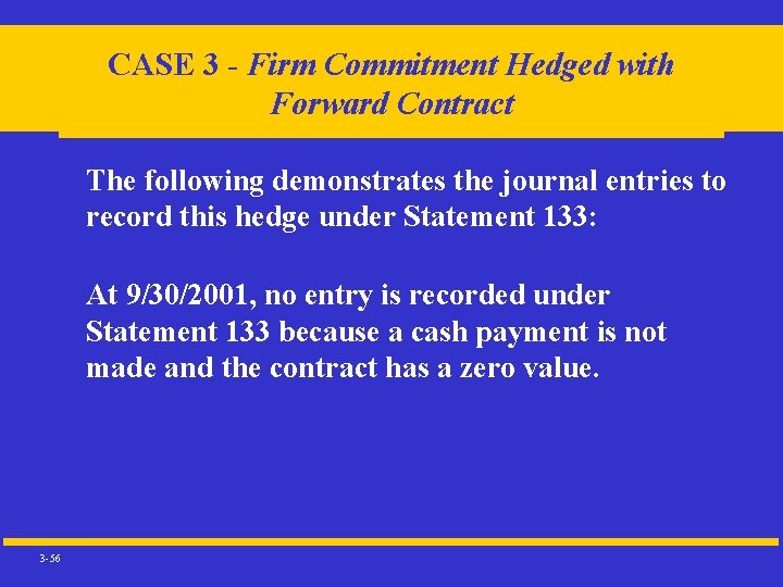 CASE 3 - Firm Commitment Hedged with Forward Contract The following demonstrates the journal