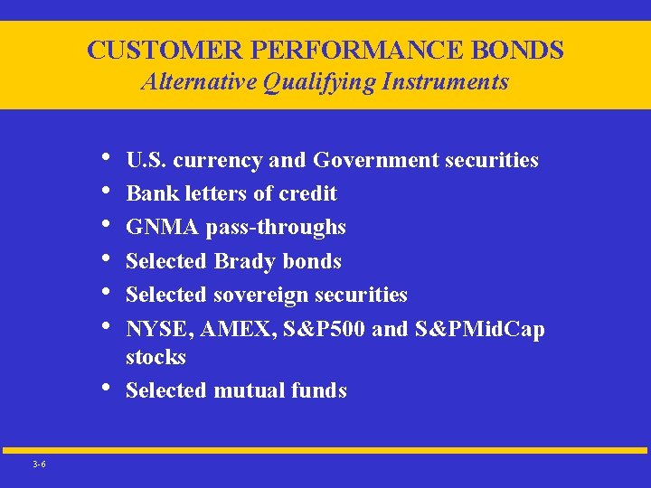 CUSTOMER PERFORMANCE BONDS Alternative Qualifying Instruments • • 3 -6 U. S. currency and