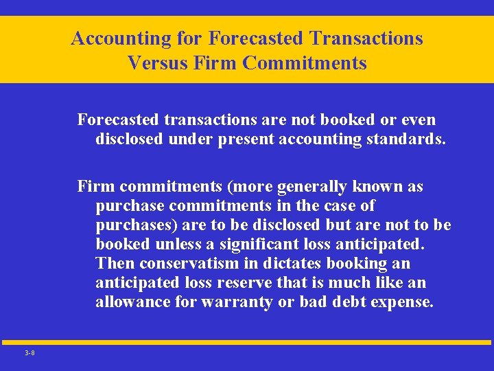 Accounting for Forecasted Transactions Versus Firm Commitments Forecasted transactions are not booked or even