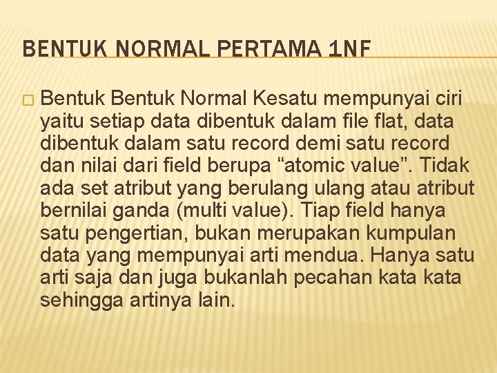 BENTUK NORMAL PERTAMA 1 NF � Bentuk Normal Kesatu mempunyai ciri yaitu setiap data