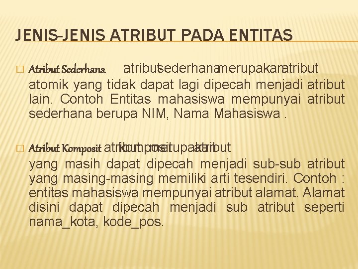 JENIS-JENIS ATRIBUT PADA ENTITAS � Atribut Sederhana : atribut sederhana merupakan atribut atomik yang