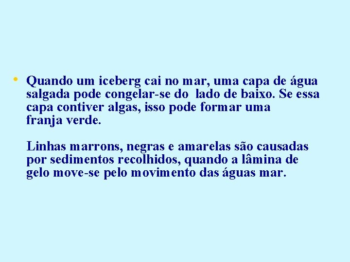  • Quando um iceberg cai no mar, uma capa de água salgada pode