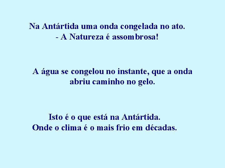  Na Antártida uma onda congelada no ato. - A Natureza é assombrosa! A