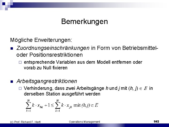 Bemerkungen Mögliche Erweiterungen: n Zuordnungseinschränkungen in Form von Betriebsmittel oder Positionsrestriktionen ¨ n entsprechende
