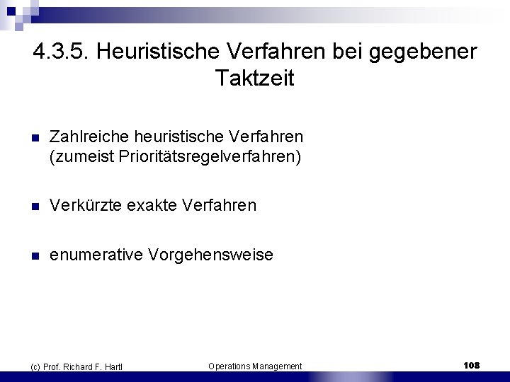 4. 3. 5. Heuristische Verfahren bei gegebener Taktzeit n Zahlreiche heuristische Verfahren (zumeist Prioritätsregelverfahren)