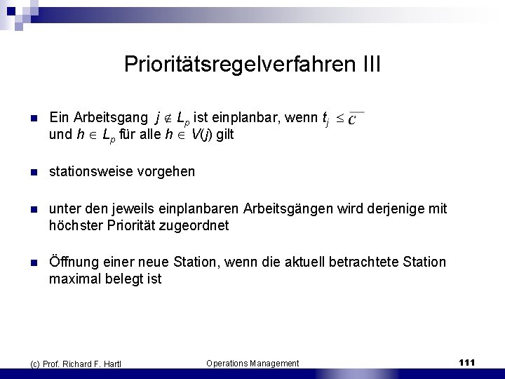 Prioritätsregelverfahren III n Ein Arbeitsgang j Lp ist einplanbar, wenn tj und h Lp