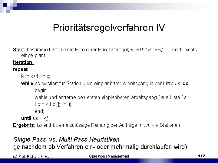 Prioritätsregelverfahren IV Start: bestimme Liste Ls mit Hilfe einer Prioritätsregel; k : = 0;