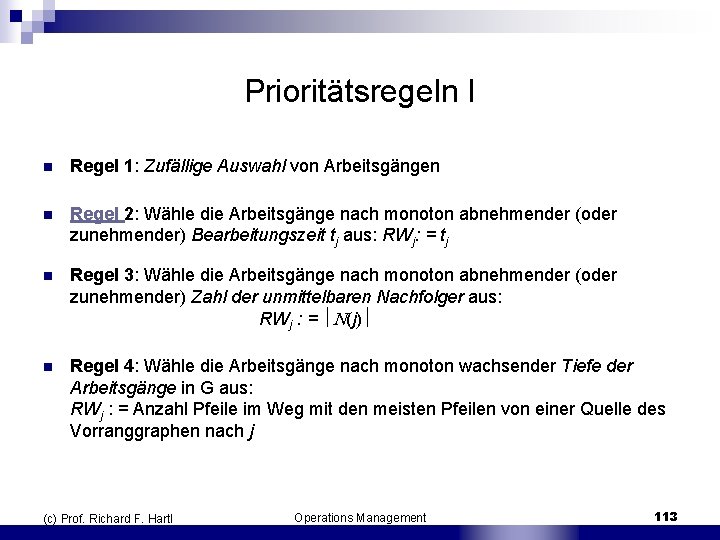 Prioritätsregeln I n Regel 1: Zufällige Auswahl von Arbeitsgängen n Regel 2: Wähle die