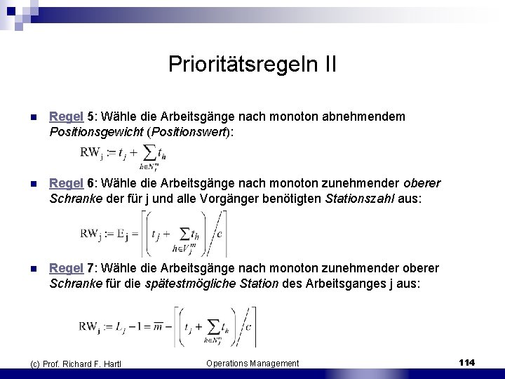 Prioritätsregeln II n Regel 5: Wähle die Arbeitsgänge nach monoton abnehmendem Positionsgewicht (Positionswert): n