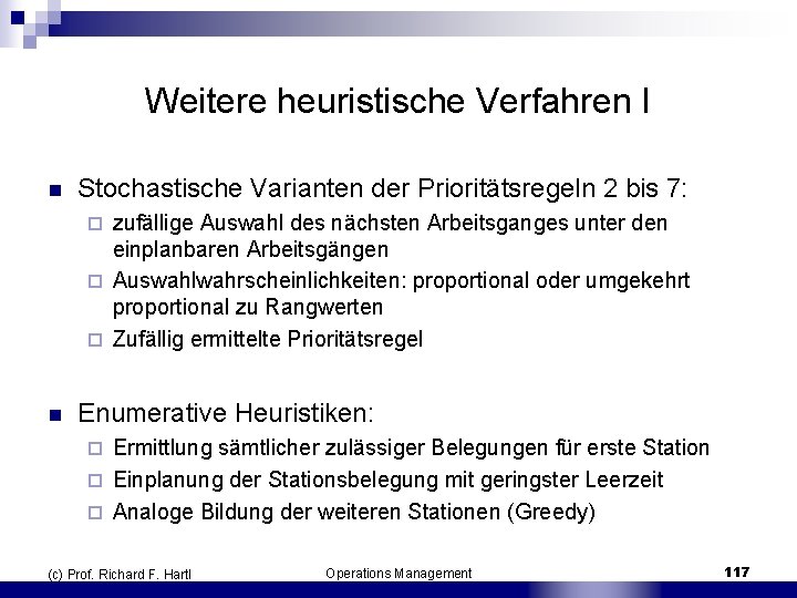 Weitere heuristische Verfahren I n Stochastische Varianten der Prioritätsregeln 2 bis 7: zufällige Auswahl