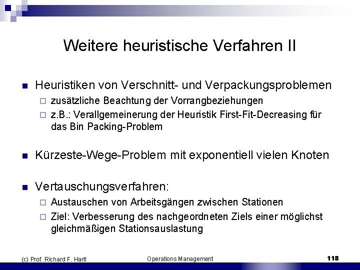 Weitere heuristische Verfahren II n Heuristiken von Verschnitt und Verpackungsproblemen zusätzliche Beachtung der Vorrangbeziehungen