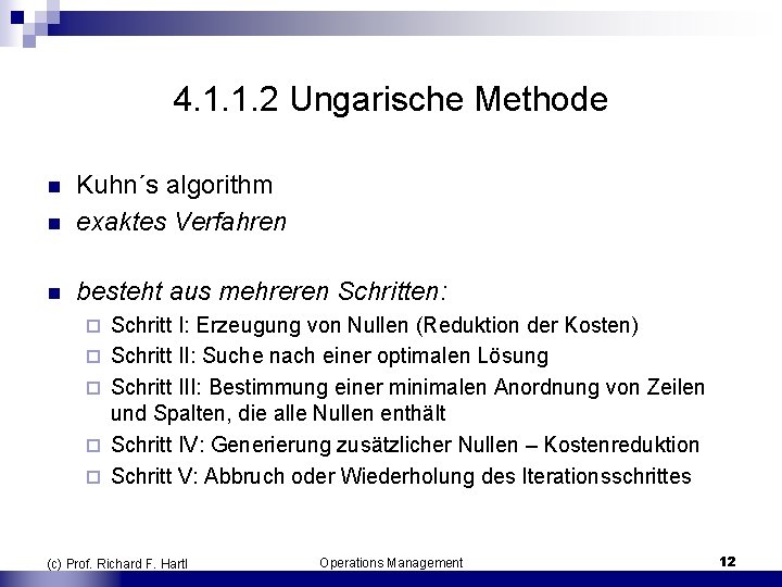4. 1. 1. 2 Ungarische Methode n Kuhn´s algorithm exaktes Verfahren n besteht aus