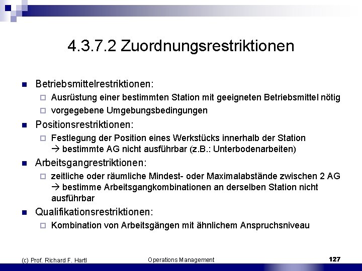 4. 3. 7. 2 Zuordnungsrestriktionen n Betriebsmittelrestriktionen: Ausrüstung einer bestimmten Station mit geeigneten Betriebsmittel