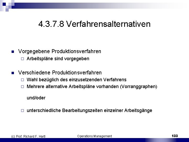 4. 3. 7. 8 Verfahrensalternativen n Vorgegebene Produktionsverfahren ¨ n Arbeitspläne sind vorgegeben Verschiedene