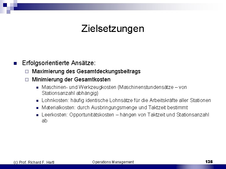 Zielsetzungen n Erfolgsorientierte Ansätze: Maximierung des Gesamtdeckungsbeitrags ¨ Minimierung der Gesamtkosten ¨ n n