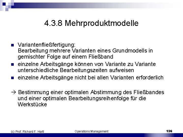 4. 3. 8 Mehrproduktmodelle n n n Variantenfließfertigung: Bearbeitung mehrere Varianten eines Grundmodells in