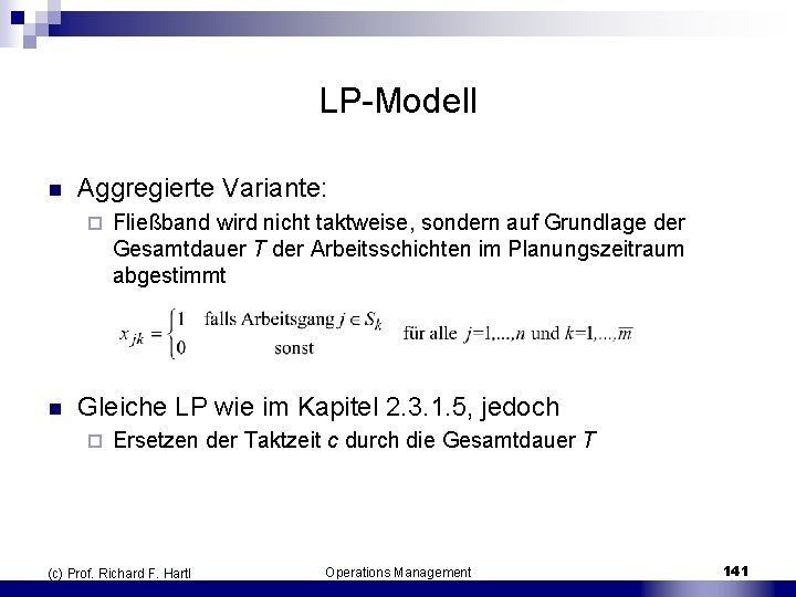 LP Modell n Aggregierte Variante: ¨ n Fließband wird nicht taktweise, sondern auf Grundlage