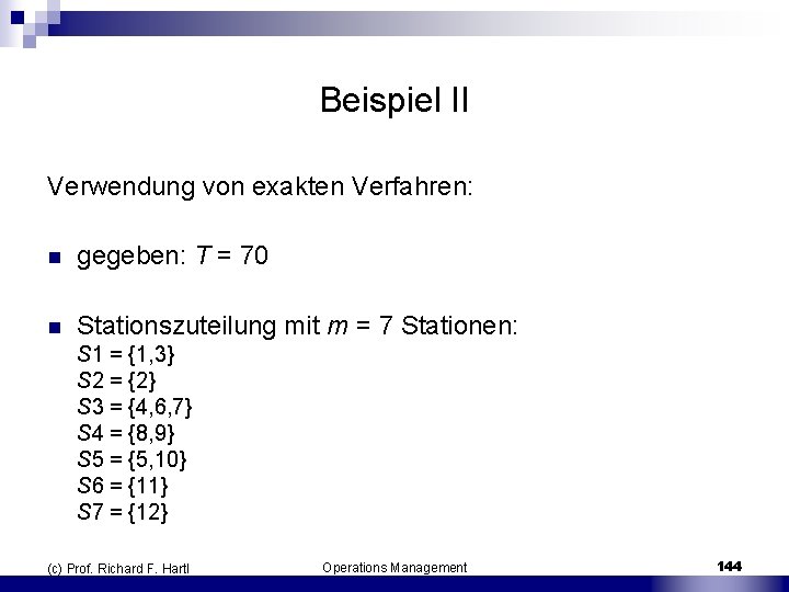 Beispiel II Verwendung von exakten Verfahren: n gegeben: T = 70 n Stationszuteilung mit