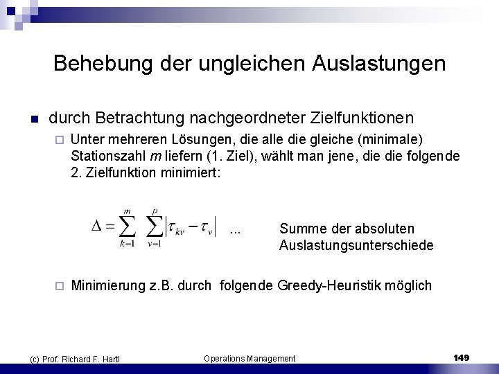 Behebung der ungleichen Auslastungen n durch Betrachtung nachgeordneter Zielfunktionen ¨ Unter mehreren Lösungen, die
