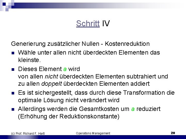 Schritt IV Generierung zusätzlicher Nullen Kostenreduktion n Wähle unter allen nicht überdeckten Elementen das