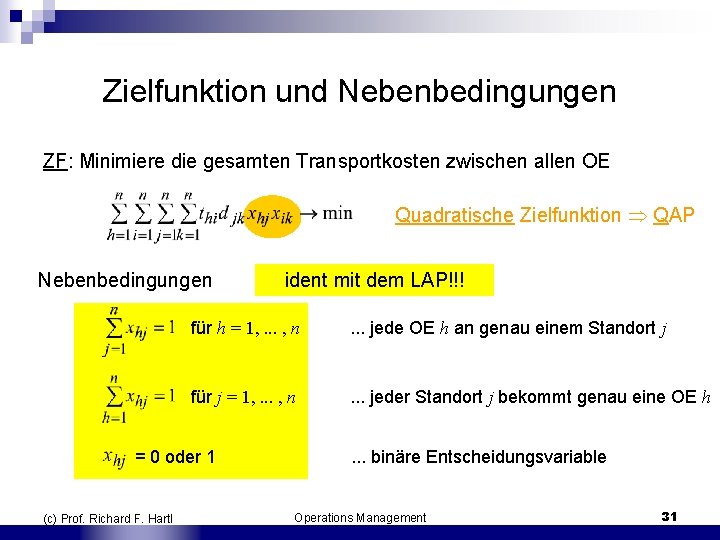 Zielfunktion und Nebenbedingungen ZF: Minimiere die gesamten Transportkosten zwischen allen OE Quadratische Zielfunktion QAP