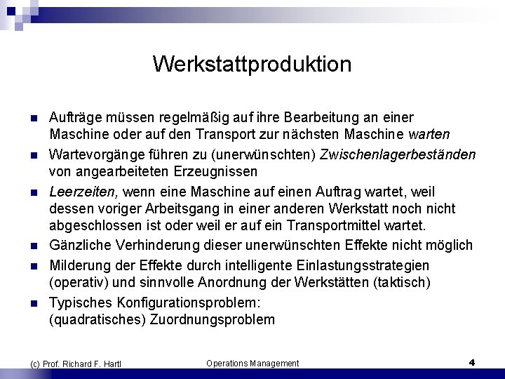 Werkstattproduktion n n n Aufträge müssen regelmäßig auf ihre Bearbeitung an einer Maschine oder