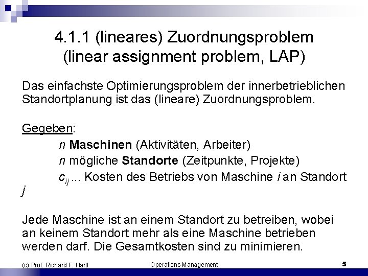 4. 1. 1 (lineares) Zuordnungsproblem (linear assignment problem, LAP) Das einfachste Optimierungsproblem der innerbetrieblichen
