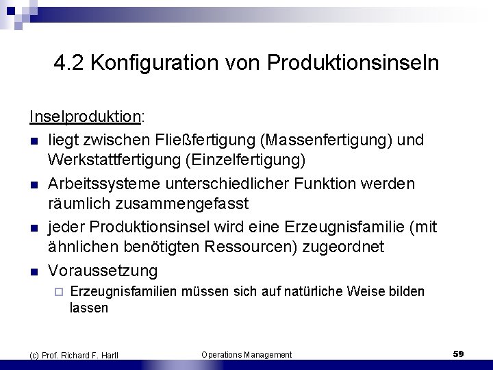 4. 2 Konfiguration von Produktionsinseln Inselproduktion: n liegt zwischen Fließfertigung (Massenfertigung) und Werkstattfertigung (Einzelfertigung)
