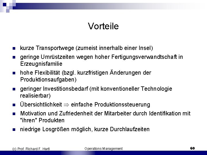 Vorteile n kurze Transportwege (zumeist innerhalb einer Insel) n geringe Umrüstzeiten wegen hoher Fertigungsverwandtschaft