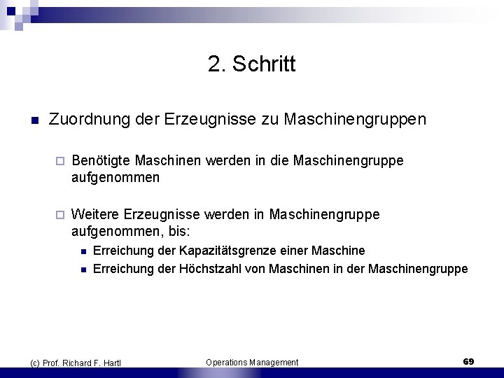 2. Schritt n Zuordnung der Erzeugnisse zu Maschinengruppen ¨ Benötigte Maschinen werden in die