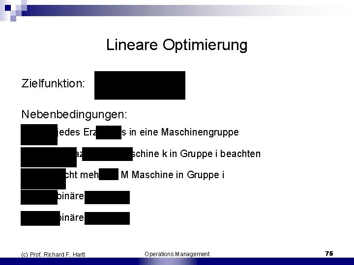 Lineare Optimierung Zielfunktion: Nebenbedingungen: jedes Erzeugnis in eine Maschinengruppe Kapazität der Maschine k in