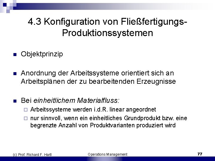 4. 3 Konfiguration von Fließfertigungs Produktionssystemen n Objektprinzip n Anordnung der Arbeitssysteme orientiert sich