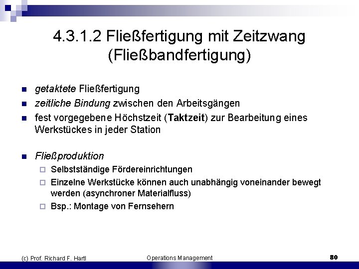 4. 3. 1. 2 Fließfertigung mit Zeitzwang (Fließbandfertigung) n n getaktete Fließfertigung zeitliche Bindung