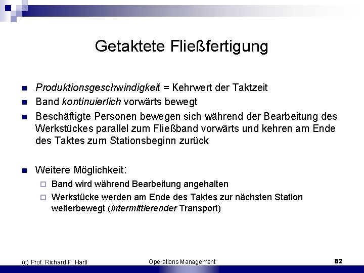 Getaktete Fließfertigung n Produktionsgeschwindigkeit = Kehrwert der Taktzeit Band kontinuierlich vorwärts bewegt Beschäftigte Personen