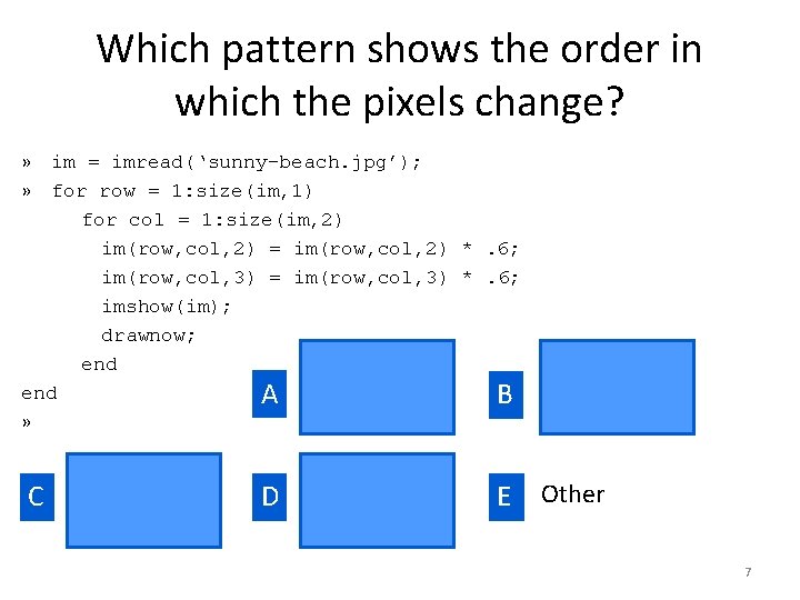 Which pattern shows the order in which the pixels change? » im = imread(‘sunny-beach.