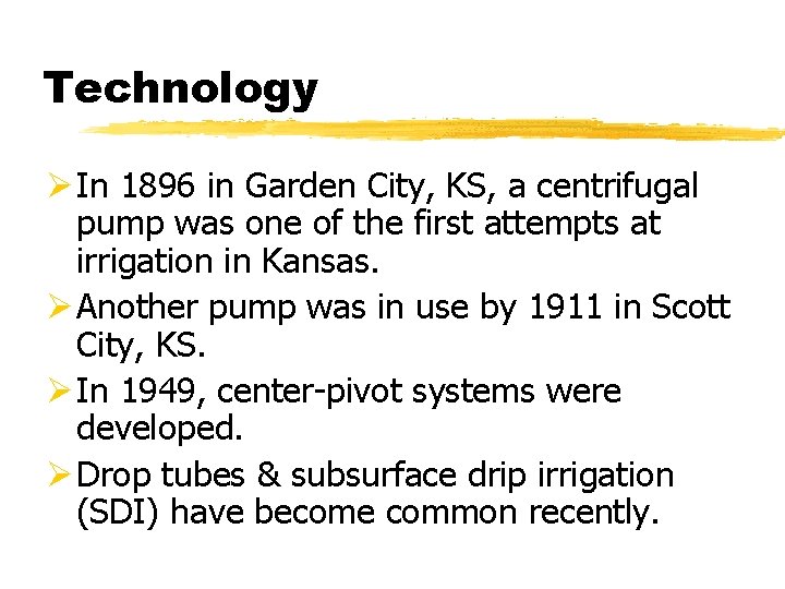 Technology Ø In 1896 in Garden City, KS, a centrifugal pump was one of