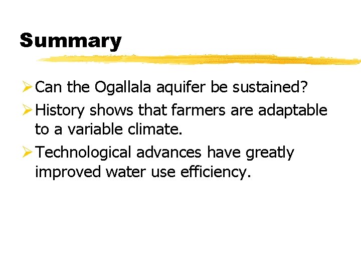 Summary Ø Can the Ogallala aquifer be sustained? Ø History shows that farmers are