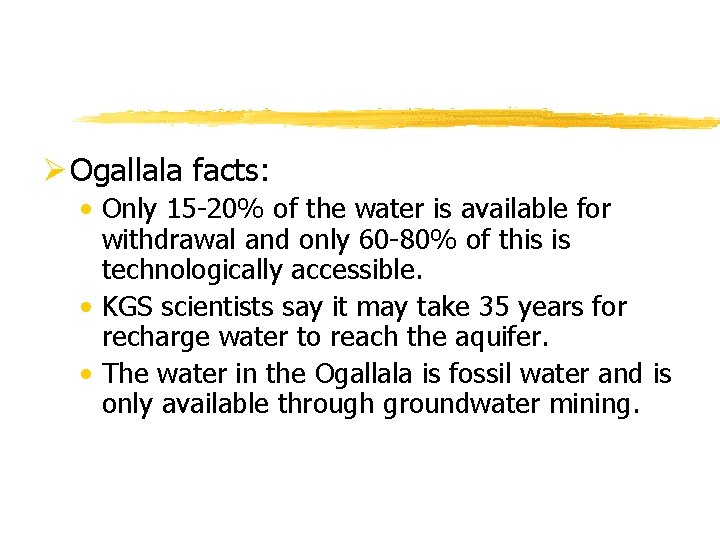 Ø Ogallala facts: • Only 15 -20% of the water is available for withdrawal