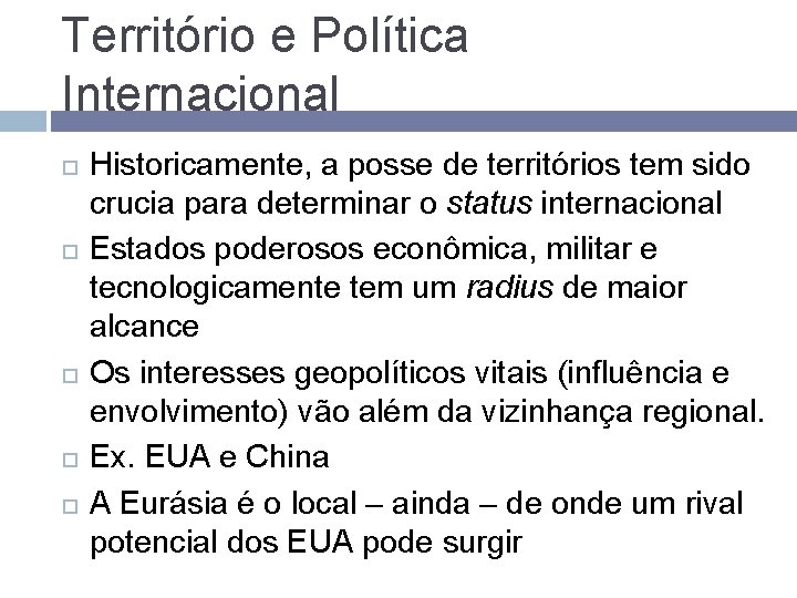 Território e Política Internacional Historicamente, a posse de territórios tem sido crucia para determinar Território e Política Internacional Historicamente, a posse de territórios tem sido crucia para determinar