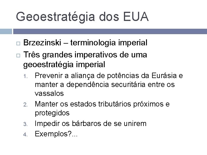 Geoestratégia dos EUA Brzezinski – terminologia imperial Três grandes imperativos de uma geoestratégia imperial Geoestratégia dos EUA Brzezinski – terminologia imperial Três grandes imperativos de uma geoestratégia imperial