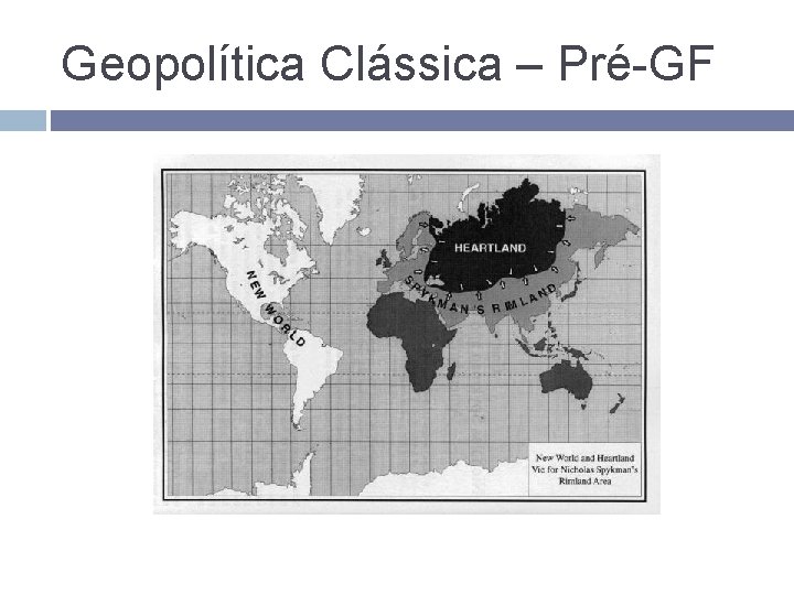 Geopolítica Clássica – Pré-GF Geopolítica Clássica – Pré-GF